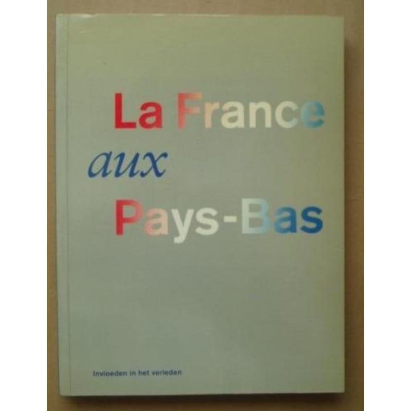 La France aux Pays-Bas Invloeden in het verleden/Nederlands